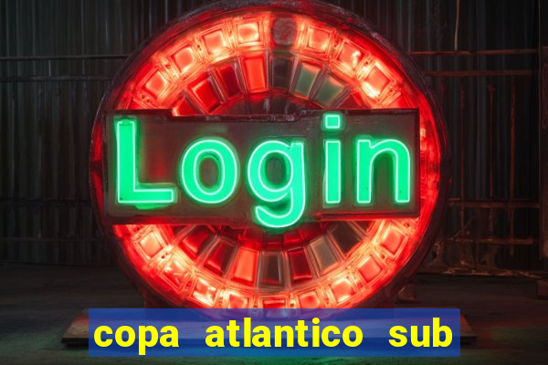 copa atlantico sub 19 tabela