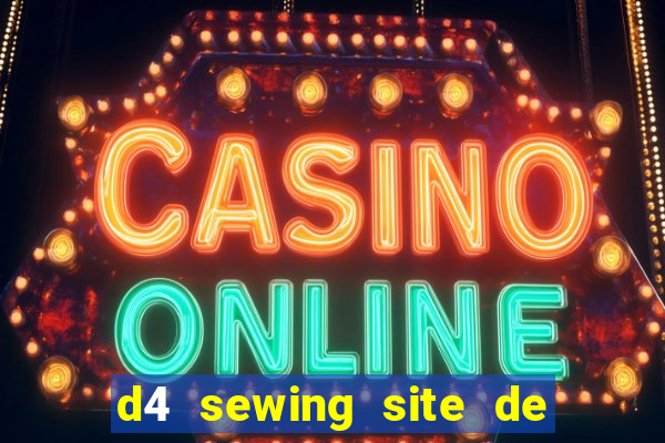 d4 sewing site de relacionamento login entrar