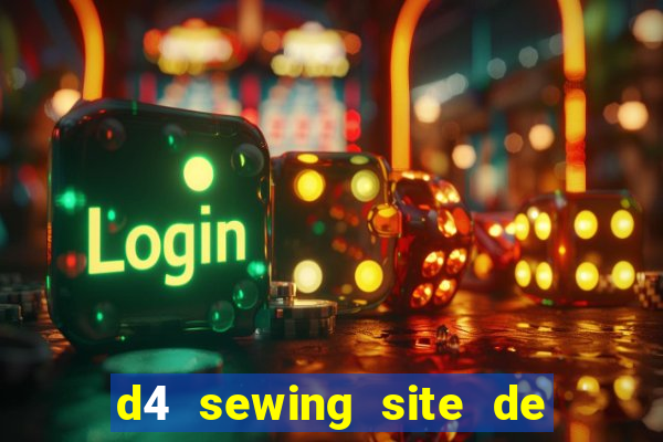 d4 sewing site de relacionamento login entrar