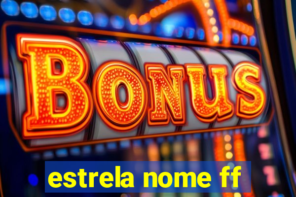 estrela nome ff