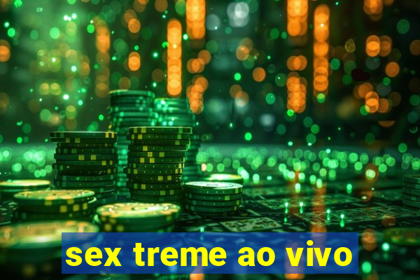 sex treme ao vivo