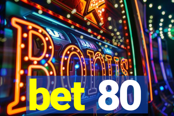 bet 80