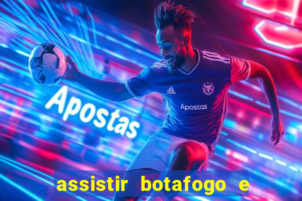 assistir botafogo e avai ao vivo em hd