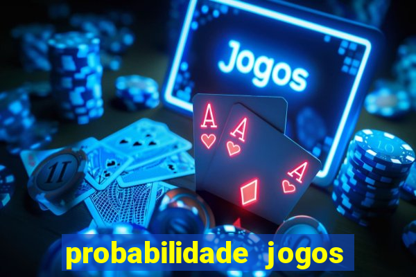 probabilidade jogos de hoje