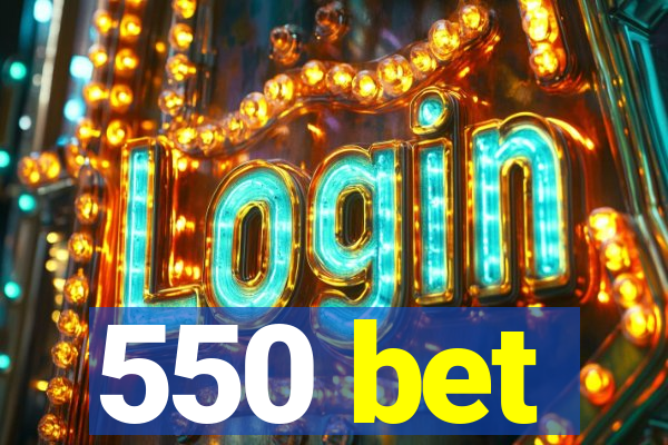 550 bet