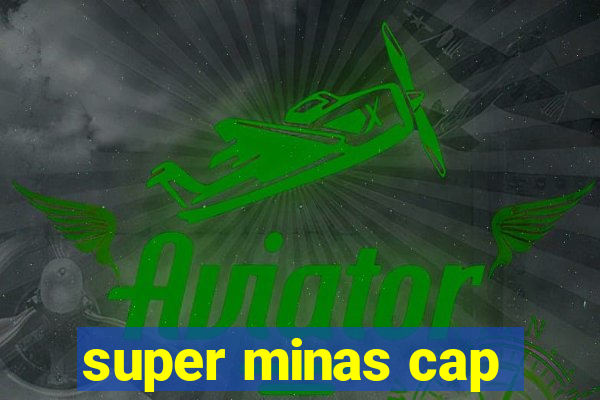 super minas cap