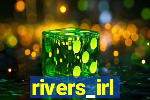 rivers_irl