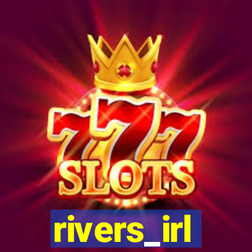 rivers_irl