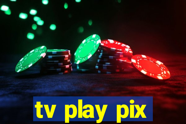 tv play pix