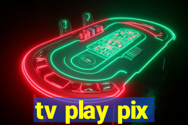 tv play pix