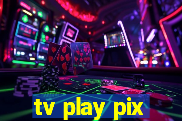 tv play pix