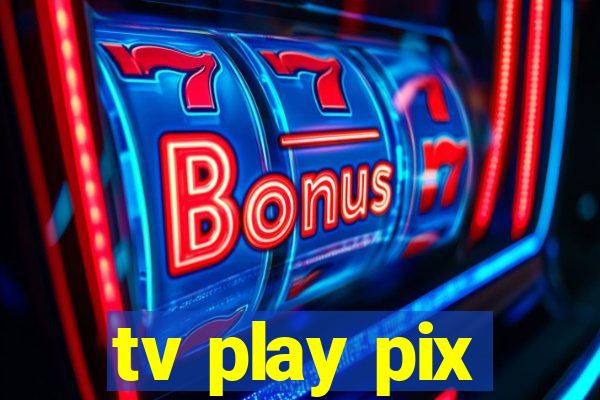 tv play pix