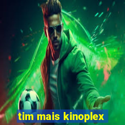 tim mais kinoplex