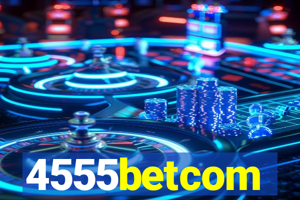 4555betcom