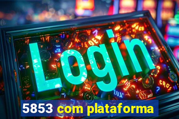 5853 com plataforma