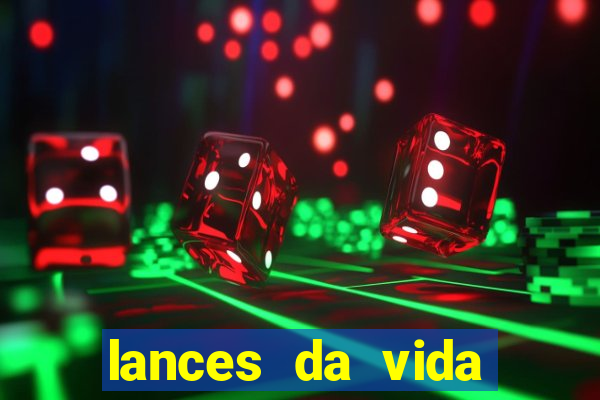 lances da vida assistir online