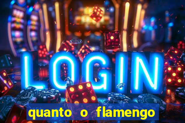quanto o flamengo esta pagando no jogo de hoje