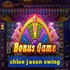 chloe jason swing