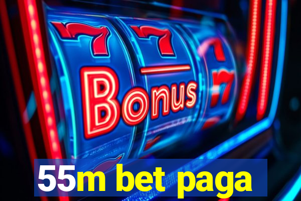 55m bet paga