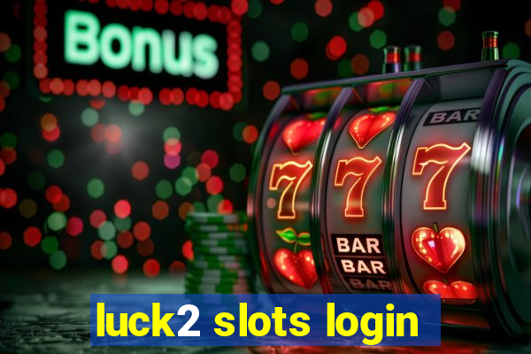 luck2 slots login