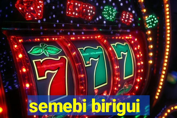 semebi birigui