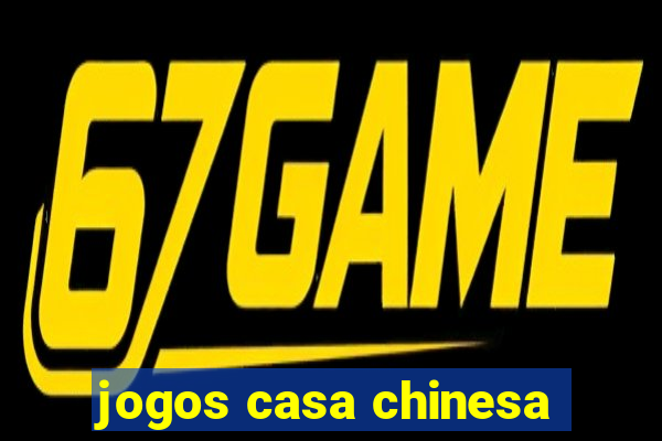 jogos casa chinesa