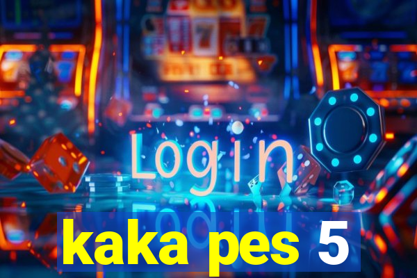 kaka pes 5