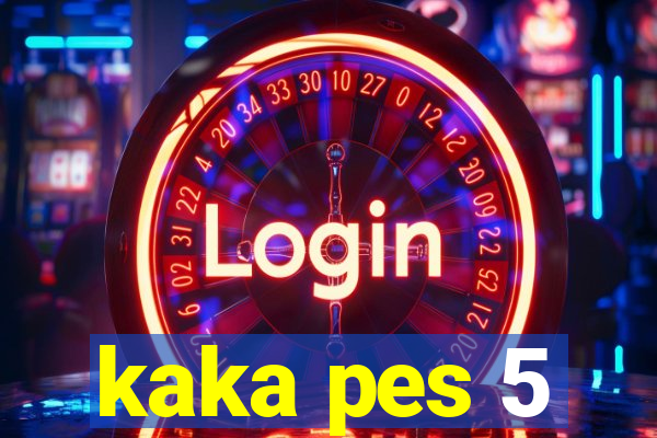 kaka pes 5