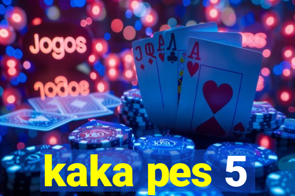 kaka pes 5