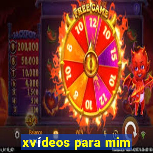 xvídeos para mim