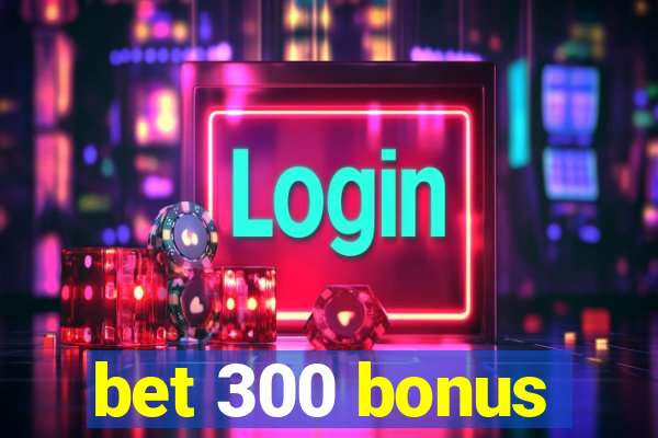 bet 300 bonus