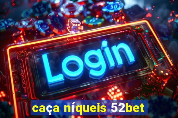 caça níqueis 52bet