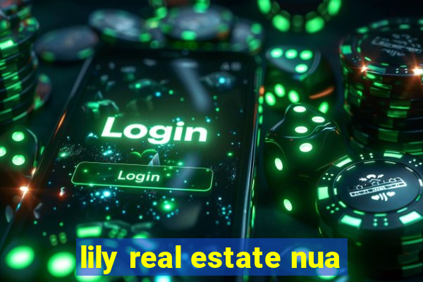 lily real estate nua