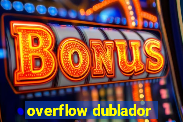overflow dublador