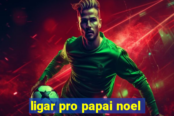 ligar pro papai noel