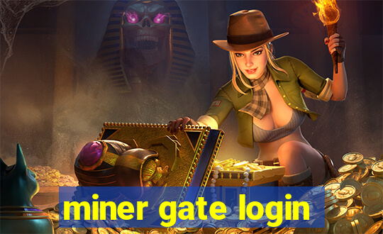 miner gate login