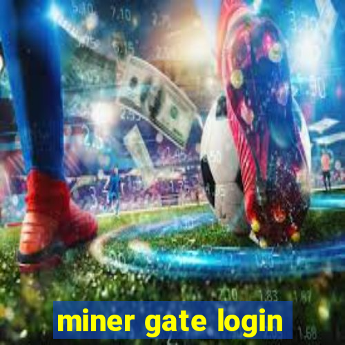 miner gate login