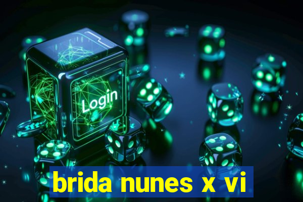 brida nunes x vi