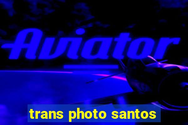 trans photo santos