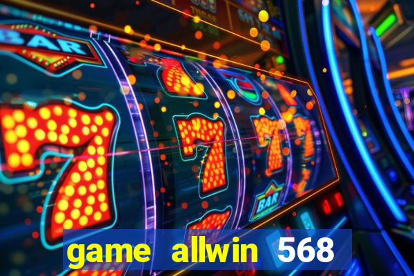 game allwin 568 com login