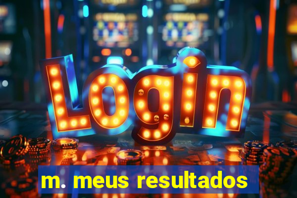 m. meus resultados