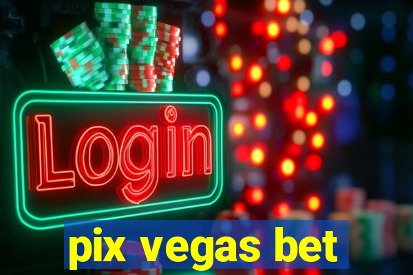 pix vegas bet