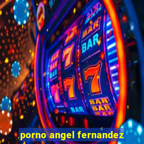 porno angel fernandez