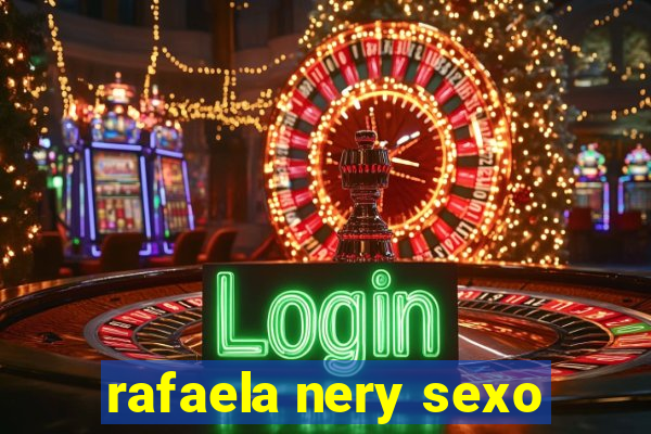 rafaela nery sexo