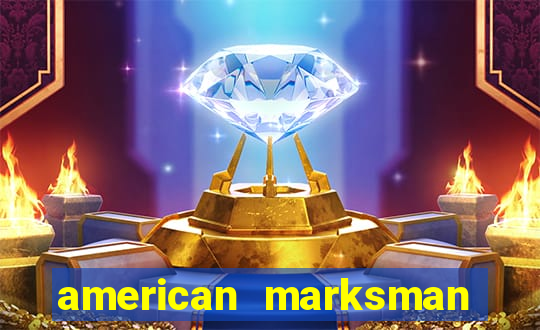 american marksman apk dinheiro infinito