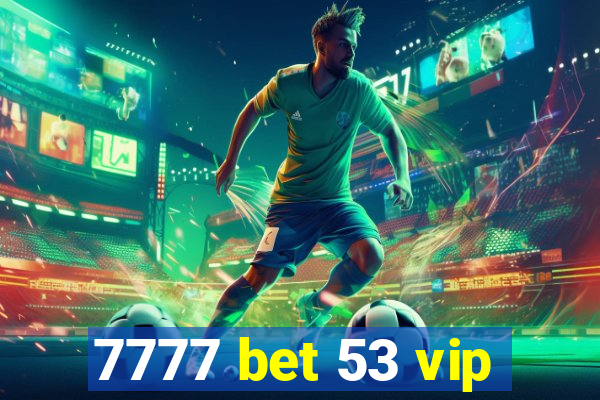7777 bet 53 vip