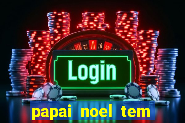 papai noel tem quantos anos