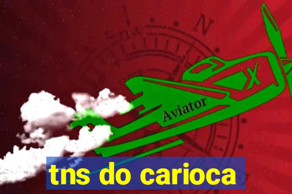 tns do carioca