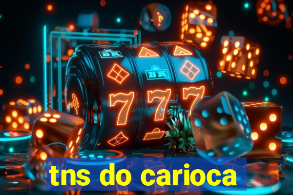 tns do carioca