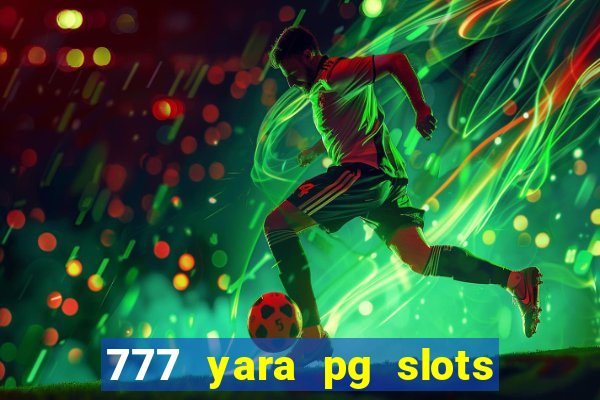 777 yara pg slots paga mesmo